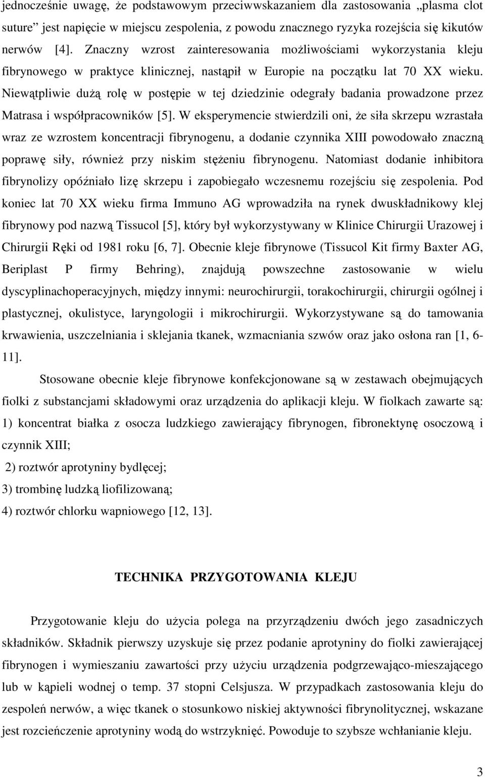 Niewątpliwie duŝą rolę w postępie w tej dziedzinie odegrały badania prowadzone przez Matrasa i współpracowników [5].