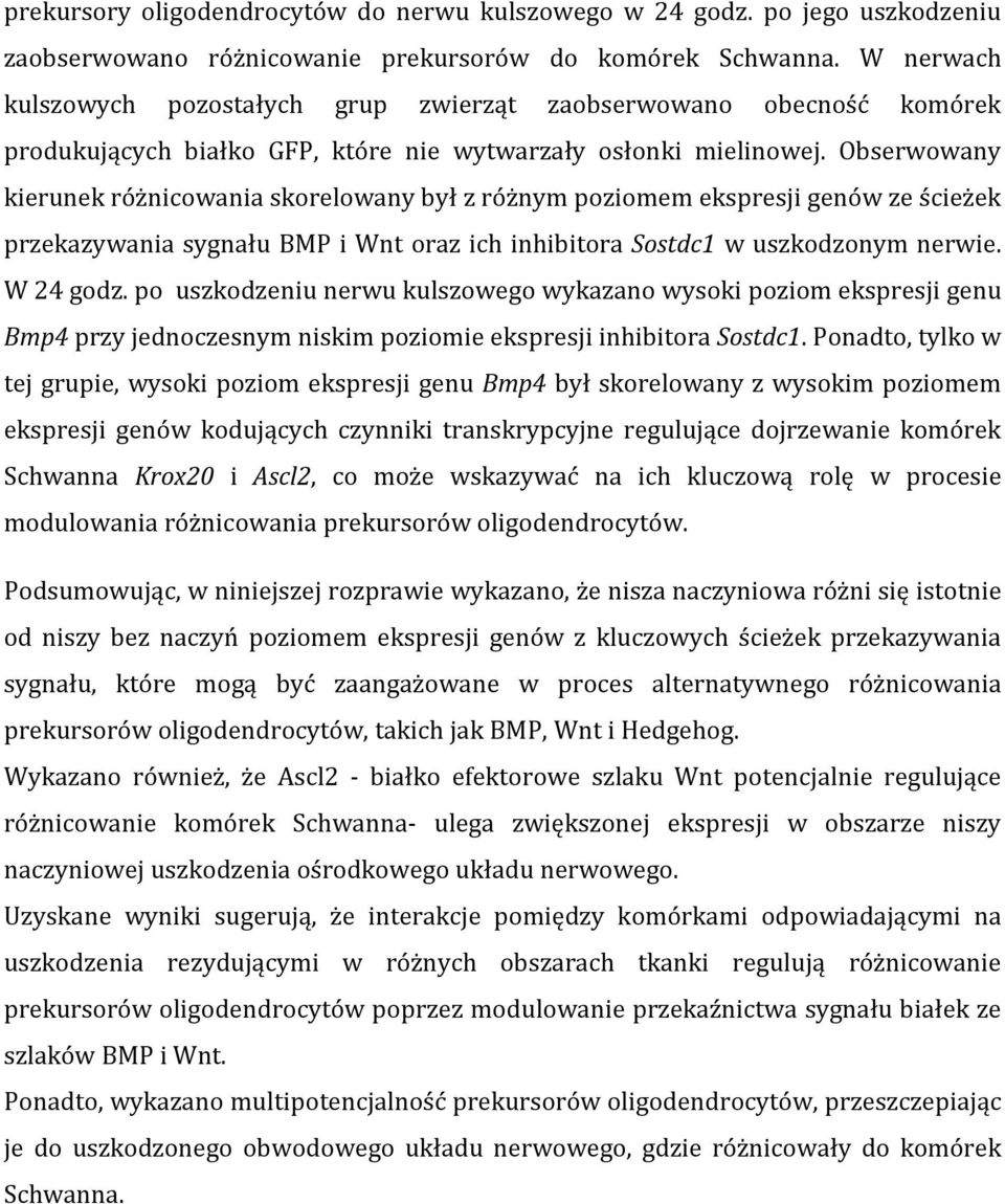 Obserwowany kierunek różnicowania skorelowany był z różnym poziomem ekspresji genów ze ścieżek przekazywania sygnału BMP i Wnt oraz ich inhibitora Sostdc1 w uszkodzonym nerwie. W 24 godz.