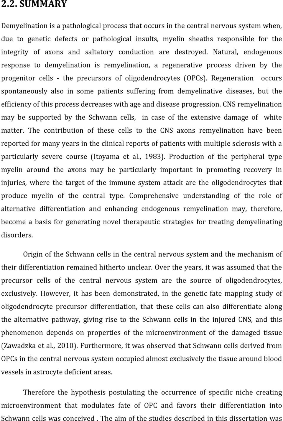 Natural, endogenous response to demyelination is remyelination, a regenerative process driven by the progenitor cells - the precursors of oligodendrocytes (OPCs).