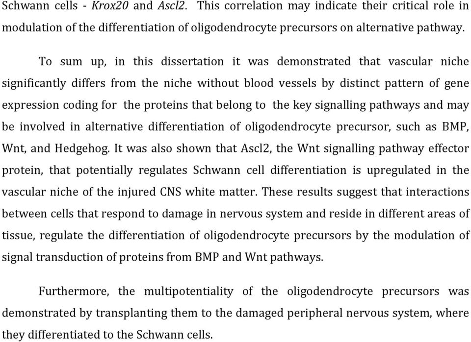 belong to the key signalling pathways and may be involved in alternative differentiation of oligodendrocyte precursor, such as BMP, Wnt, and Hedgehog.