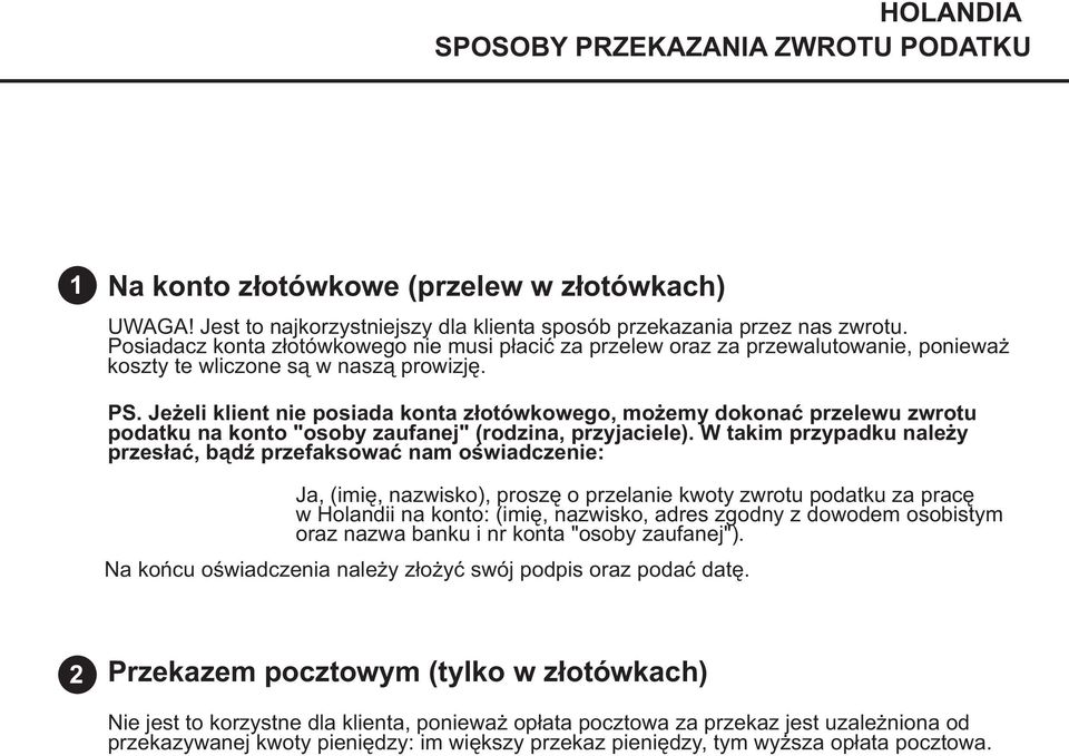 Posiadacz konta z³otówkowego nie musi p³aciæ za przelew oraz za przewalutowanie, poniewa koszty te wliczone s¹ w nasz¹ prowizjê. PS.