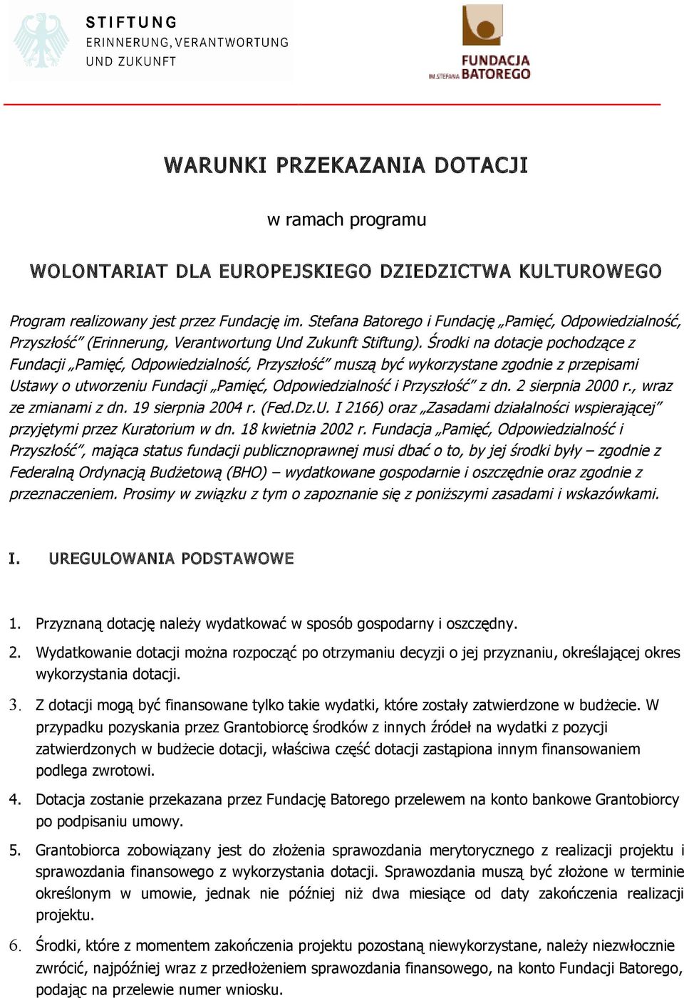 Środki na dotacje pochodzące z Fundacji Pamięć, Odpowiedzialność, Przyszłość muszą być wykorzystane zgodnie z przepisami Ustawy o utworzeniu Fundacji Pamięć, Odpowiedzialność i Przyszłość z dn.