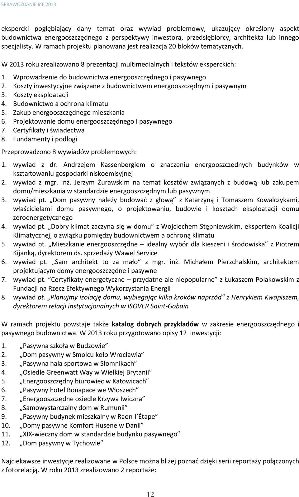 Wprowadzenie do budownictwa energooszczędnego i pasywnego 2. Koszty inwestycyjne związane z budownictwem energooszczędnym i pasywnym 3. Koszty eksploatacji 4. Budownictwo a ochrona klimatu 5.