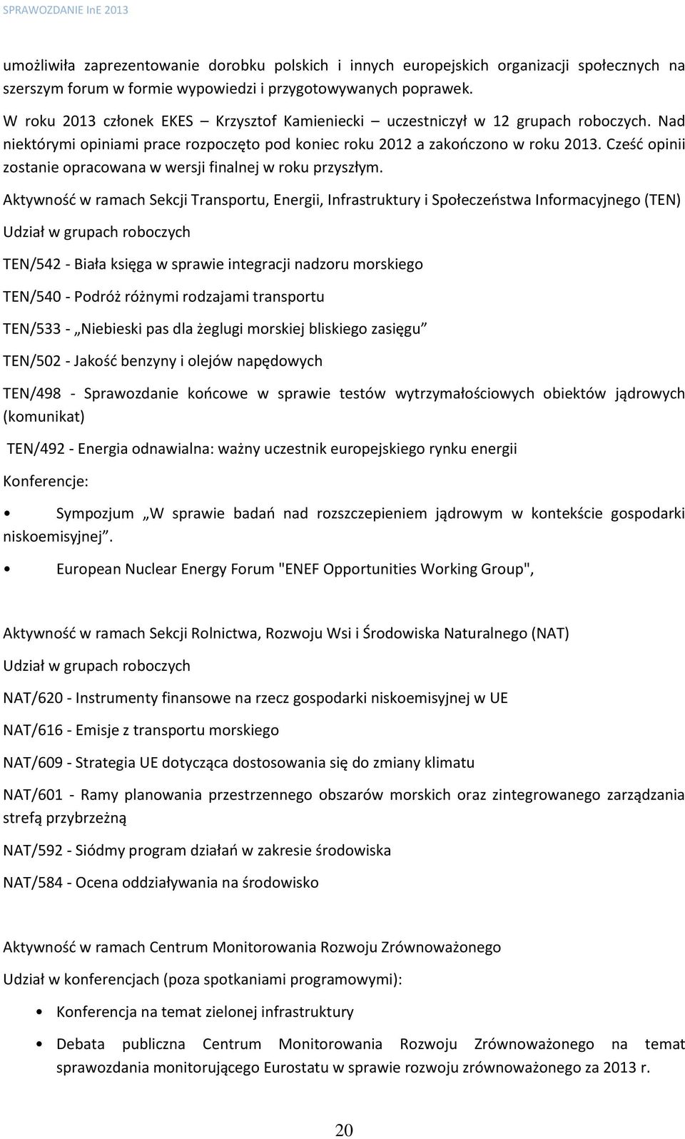 Cześć opinii zostanie opracowana w wersji finalnej w roku przyszłym.