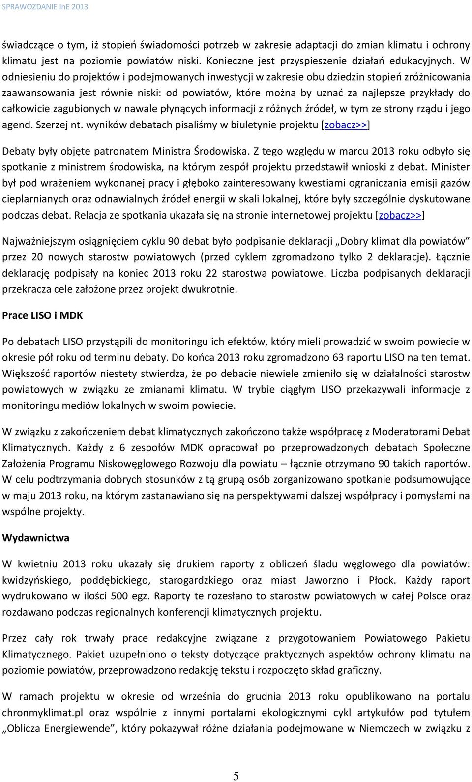 całkowicie zagubionych w nawale płynących informacji z różnych źródeł, w tym ze strony rządu i jego agend. Szerzej nt.