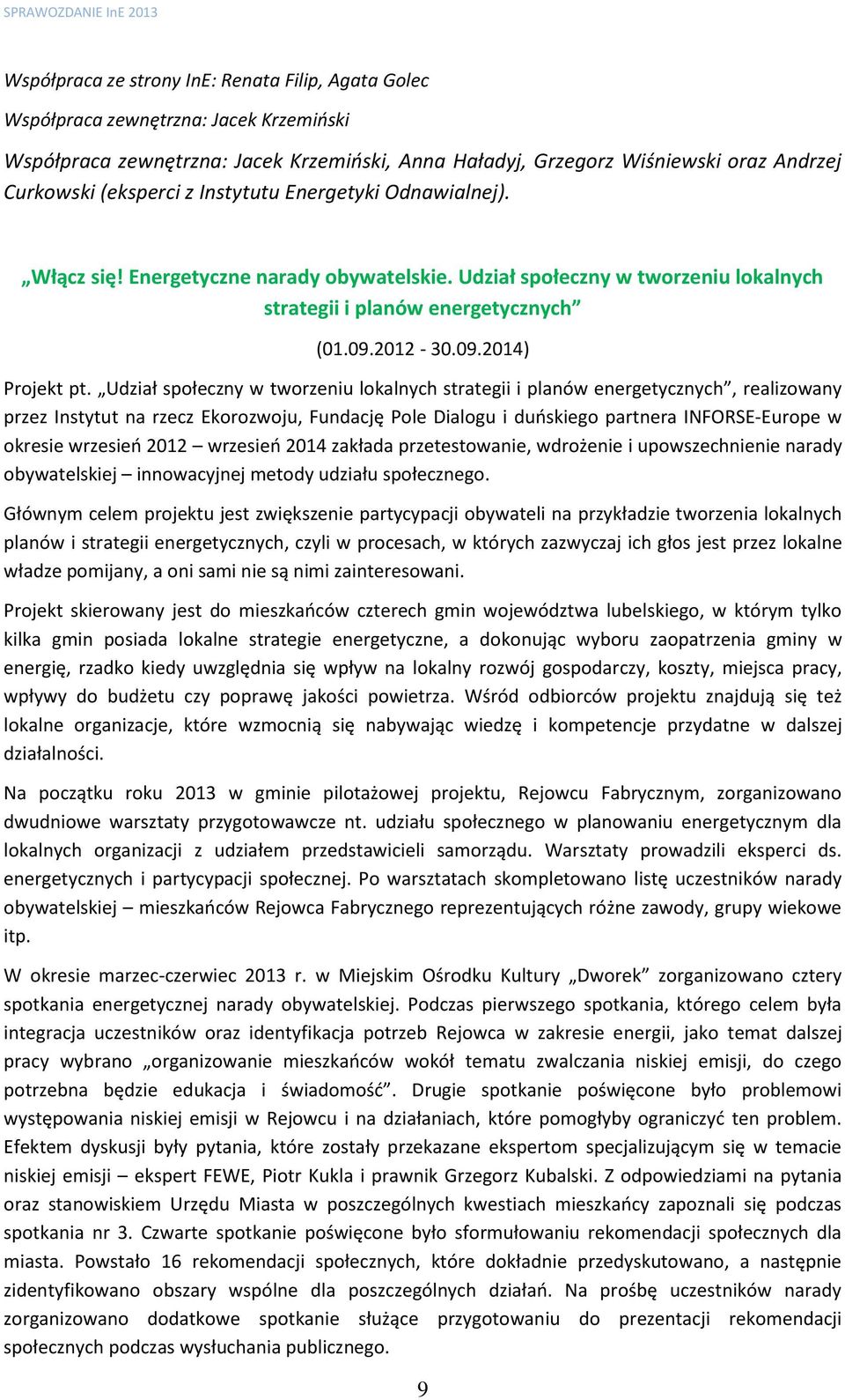 Udział społeczny w tworzeniu lokalnych strategii i planów energetycznych, realizowany przez Instytut na rzecz Ekorozwoju, Fundację Pole Dialogu i duńskiego partnera INFORSE-Europe w okresie wrzesień