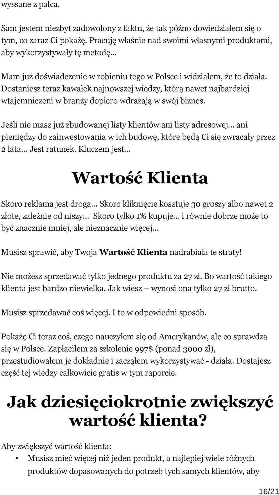 Jeśli nie masz już zbudowanej listy klientów ani listy adresowej... ani pieniędzy do zainwestowania w ich budowę, które będą Ci się zwracały przez 2 lata... Jest ratunek. Kluczem jest.