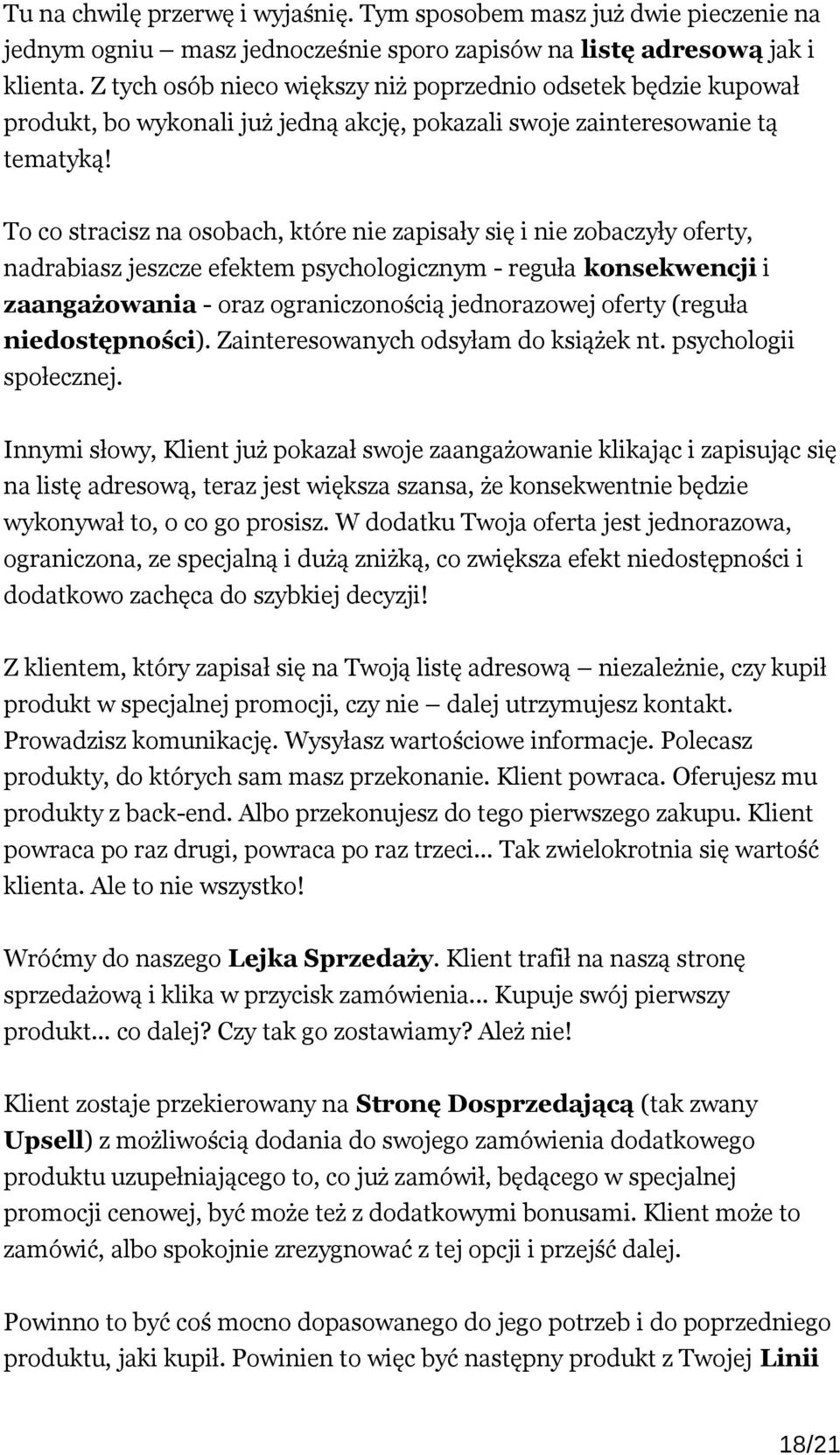 To co stracisz na osobach, które nie zapisały się i nie zobaczyły oferty, nadrabiasz jeszcze efektem psychologicznym - reguła konsekwencji i zaangażowania - oraz ograniczonością jednorazowej oferty