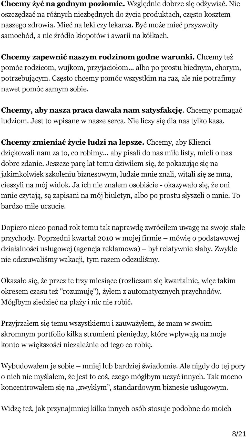 .. albo po prostu biednym, chorym, potrzebującym. Często chcemy pomóc wszystkim na raz, ale nie potrafimy nawet pomóc samym sobie. Chcemy, aby nasza praca dawała nam satysfakcję.