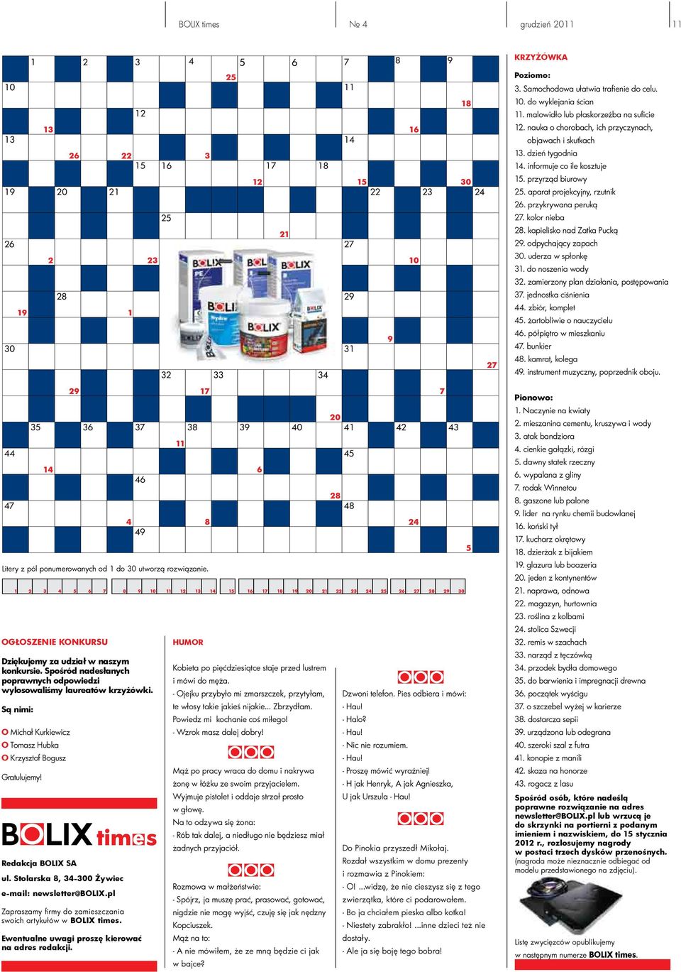 kapielisko nad Zatka Pucką 29. odpychający zapach 30. uderza w spłonkę 31. do noszenia wody 32. zamierzony plan działania, postępowania 37. jednostka ciśnienia 44. zbiór, komplet 45.