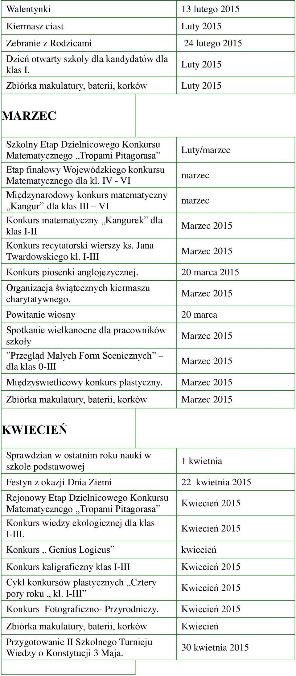 IV - VI Międzynarodowy konkurs matematyczny Kangur dla klas III VI Konkurs matematyczny Kangurek dla klas I-II Konkurs recytatorski wierszy ks. Jana Twardowskiego kl.