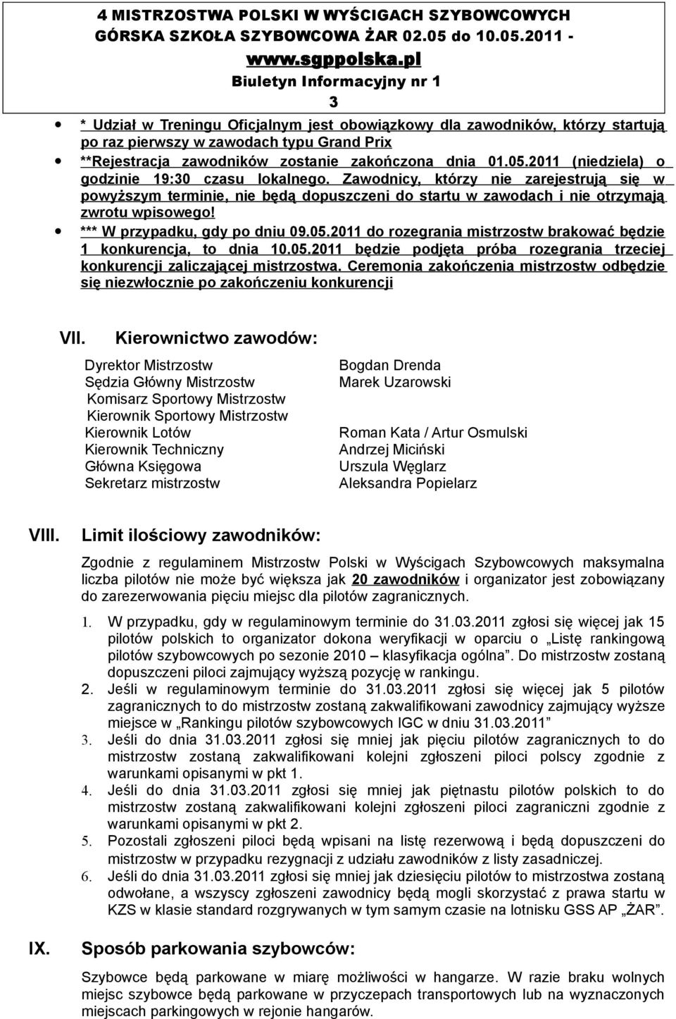 *** W przypadku, gdy po dniu 09.05.2011 do rozegrania mistrzostw brakować będzie 1 konkurencja, to dnia 10.05.2011 będzie podjęta próba rozegrania trzeciej konkurencji zaliczającej mistrzostwa.