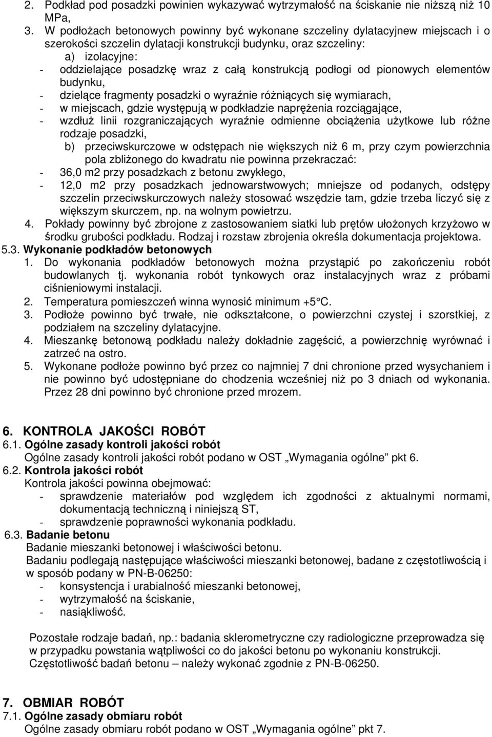 konstrukcją podłogi od pionowych elementów budynku, - dzielące fragmenty posadzki o wyraźnie różniących się wymiarach, - w miejscach, gdzie występują w podkładzie naprężenia rozciągające, - wzdłuż