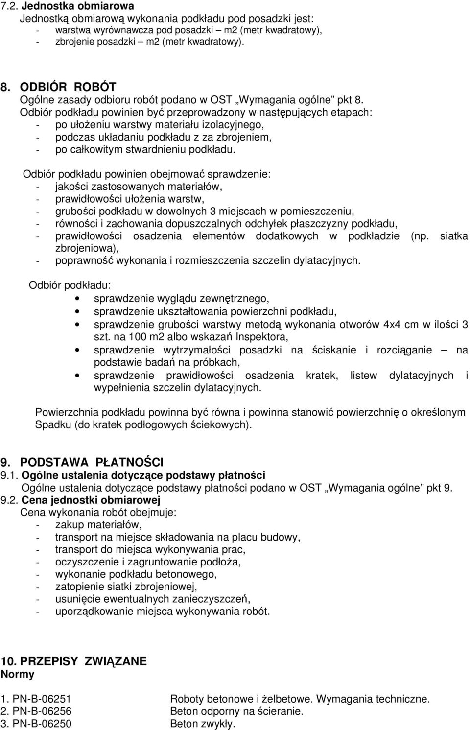 Odbiór podkładu powinien być przeprowadzony w następujących etapach: - po ułożeniu warstwy materiału izolacyjnego, - podczas układaniu podkładu z za zbrojeniem, - po całkowitym stwardnieniu podkładu.