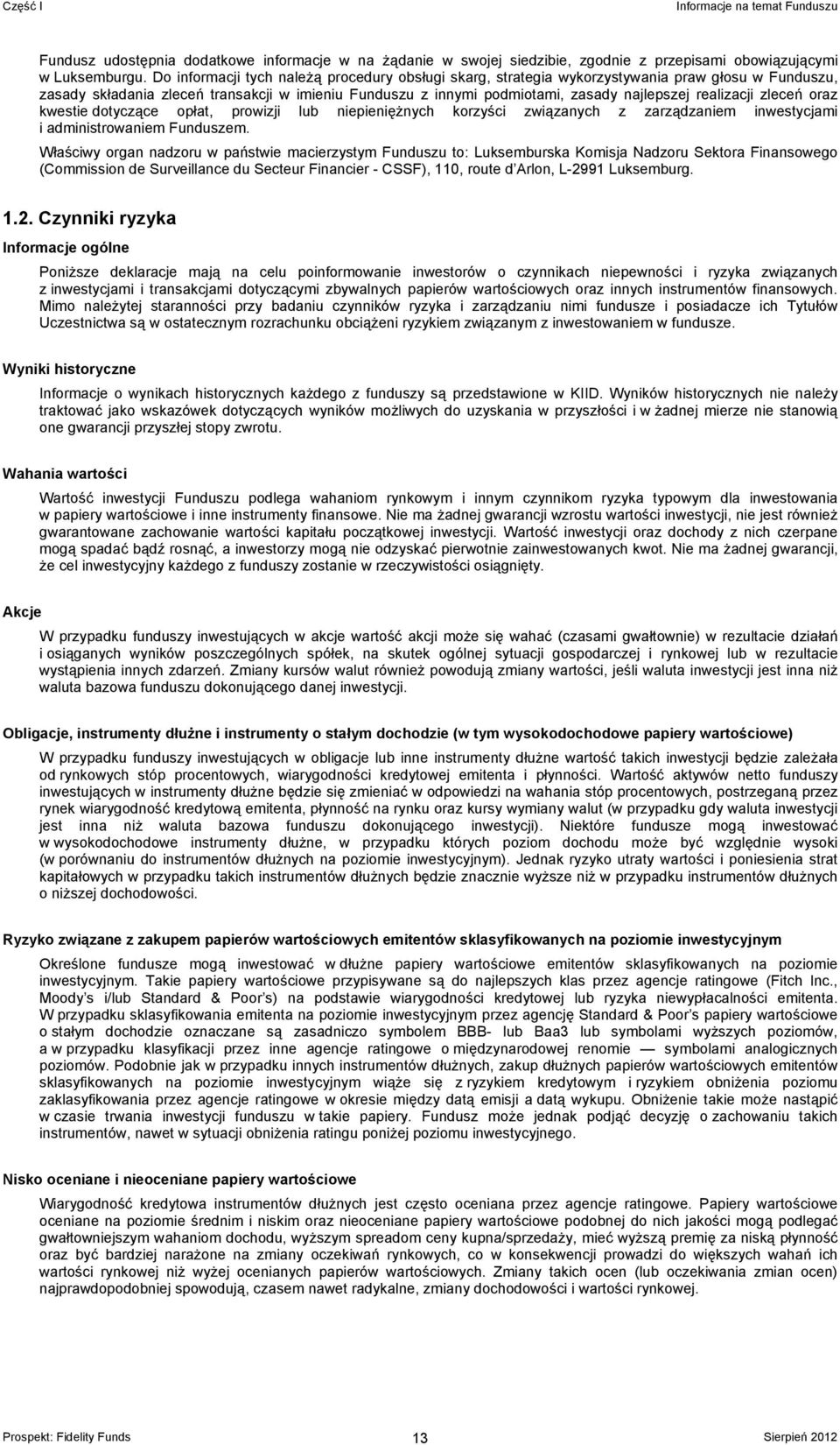 realizacji zleceń oraz kwestie dotyczące opłat, prowizji lub pieniężnych korzyści związanych z zarządzam inwestycjami i administrowam Funduszem.