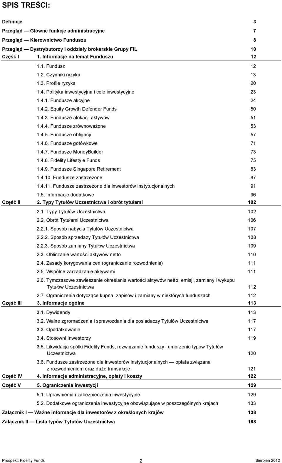 4.3. Fundusze alokacji aktywów 51 1.4.4. Fundusze zrównoważone 53 1.4.5. Fundusze obligacji 57 1.4.6. Fundusze gotówkowe 71 1.4.7. Fundusze MoneyBuilder 73 1.4.8. Fidelity Lifestyle Funds 75 1.4.9.