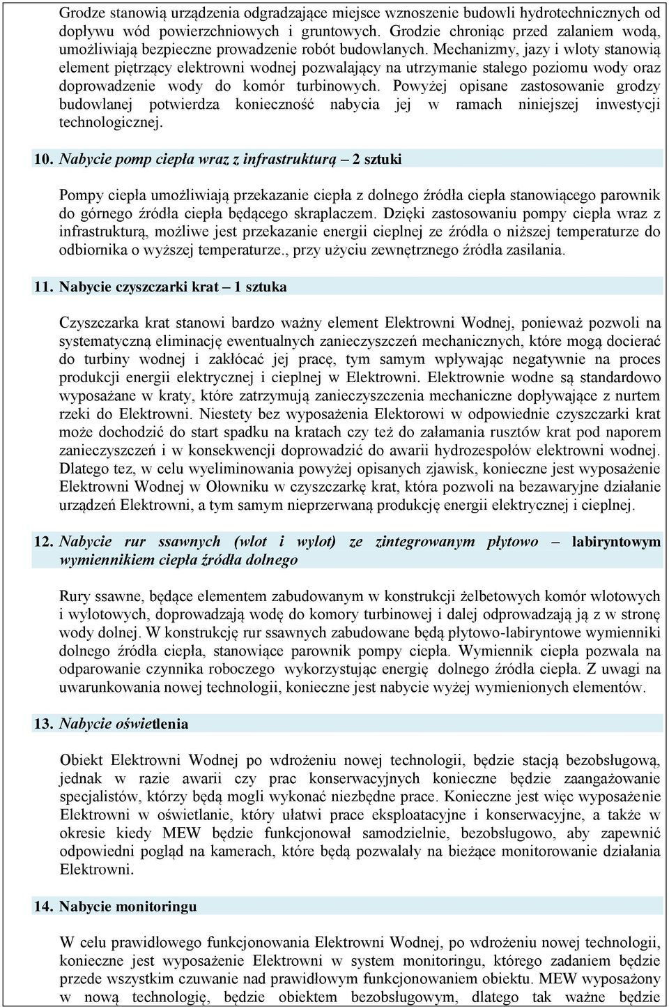Mechanizmy, jazy i wloty stanowią element piętrzący elektrowni wodnej pozwalający na utrzymanie stałego poziomu wody oraz doprowadzenie wody do komór turbinowych.