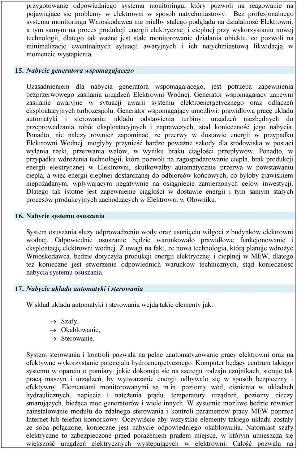 technologii, dlatego tak ważne jest stałe monitorowanie działania obiektu, co pozwoli na minimalizację ewentualnych sytuacji awaryjnych i ich natychmiastową likwidacją w momencie wystąpienia. 15.