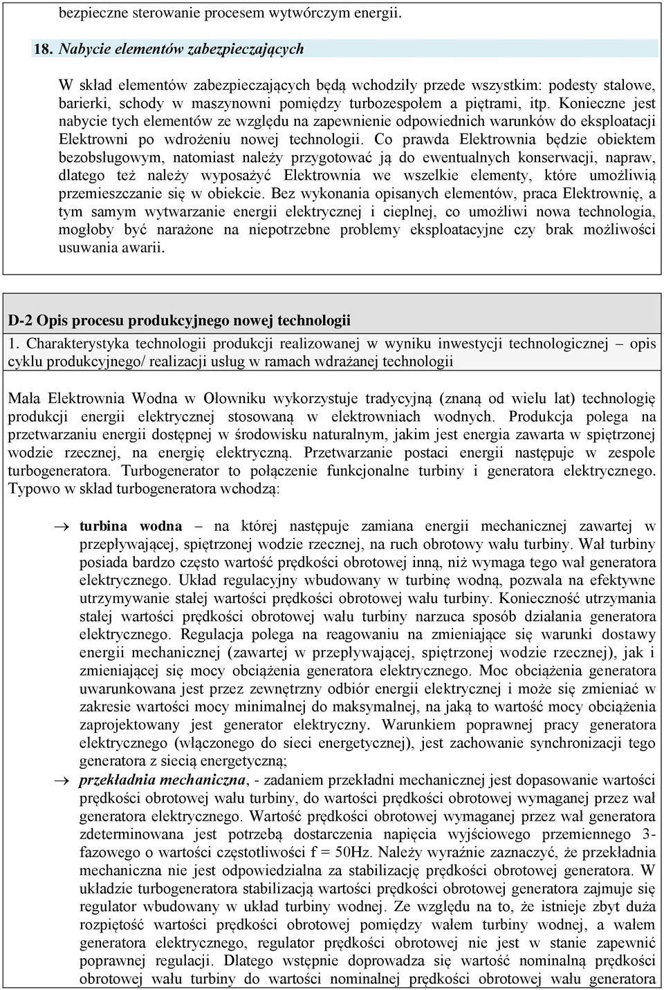 Konieczne jest nabycie tych elementów ze względu na zapewnienie odpowiednich warunków do eksploatacji Elektrowni po wdrożeniu nowej technologii.