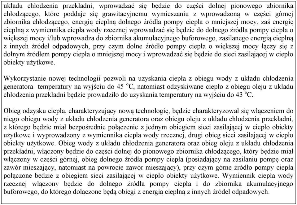 wprowadza do zbiornika akumulacyjnego buforowego, zasilanego energią cieplną z innych źródeł odpadowych, przy czym dolne źródło pompy ciepła o większej mocy łączy się z dolnym źródłem pompy ciepła o