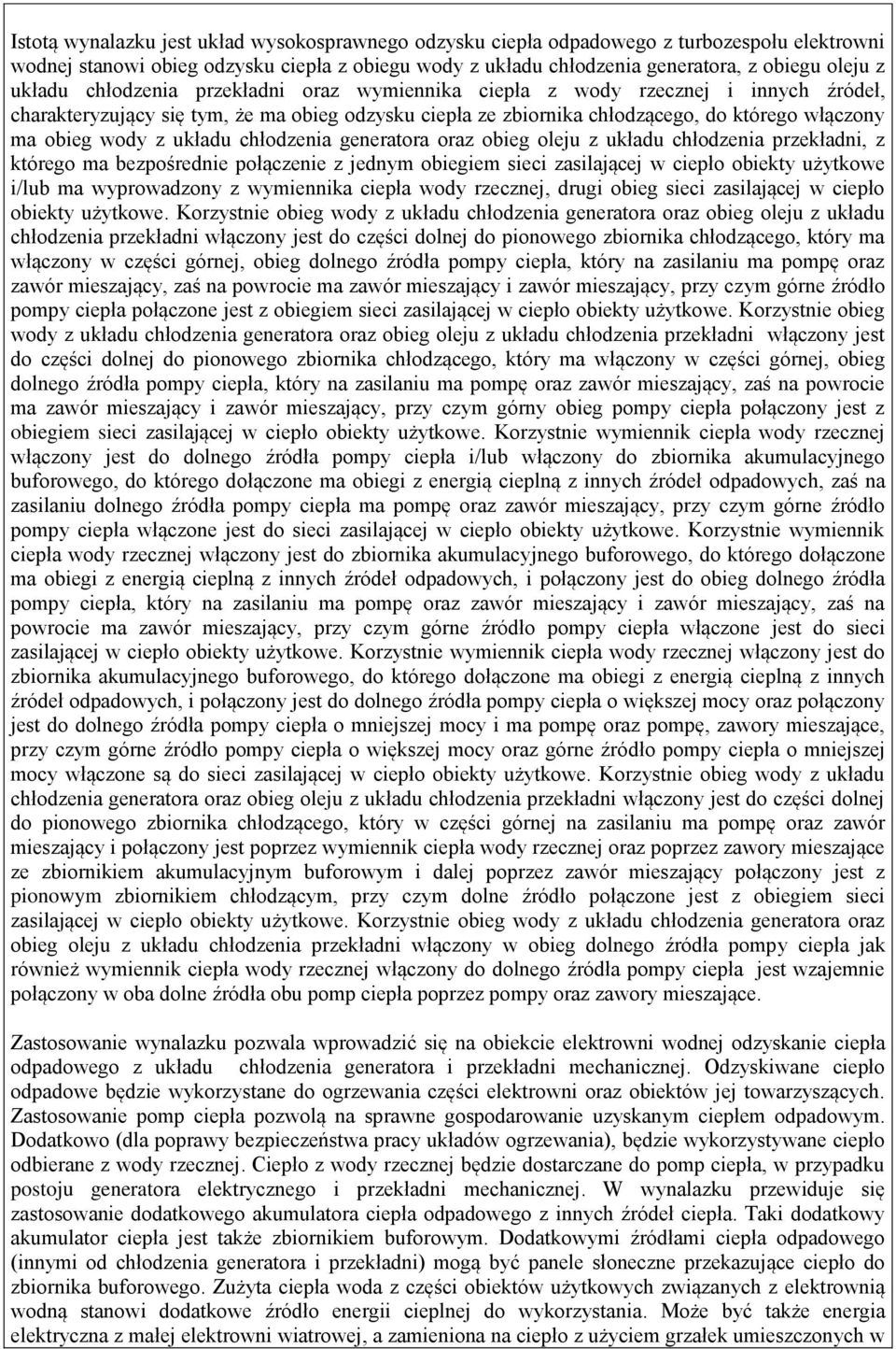 układu chłodzenia generatora oraz obieg oleju z układu chłodzenia przekładni, z którego ma bezpośrednie połączenie z jednym obiegiem sieci zasilającej w ciepło obiekty użytkowe i/lub ma wyprowadzony