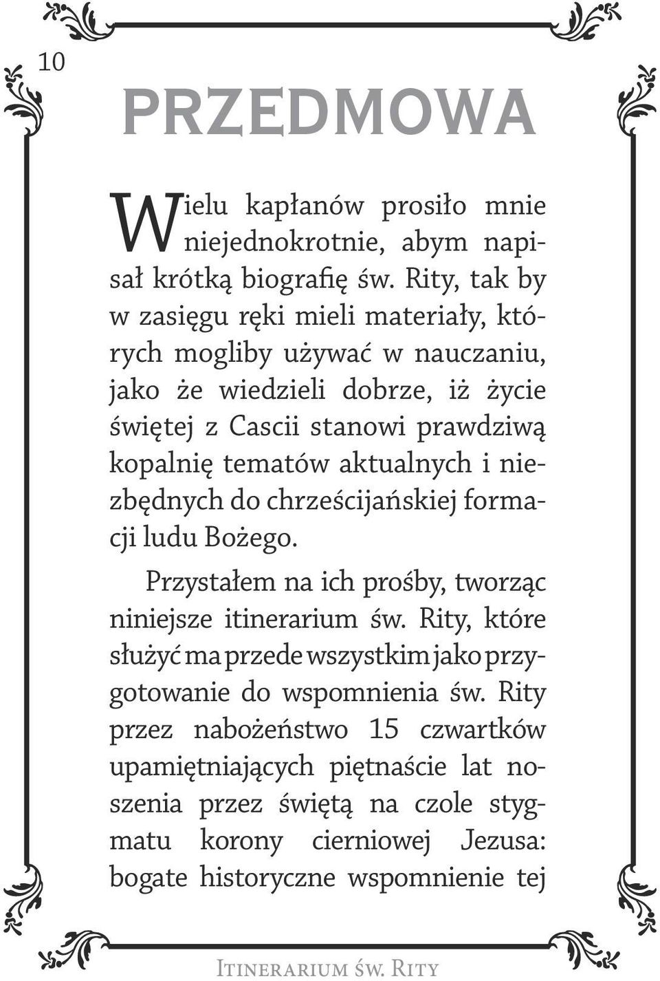 tematów aktualnych i niezbędnych do chrześcijańskiej formacji ludu Bożego. Przystałem na ich prośby, tworząc niniejsze itinerarium św.