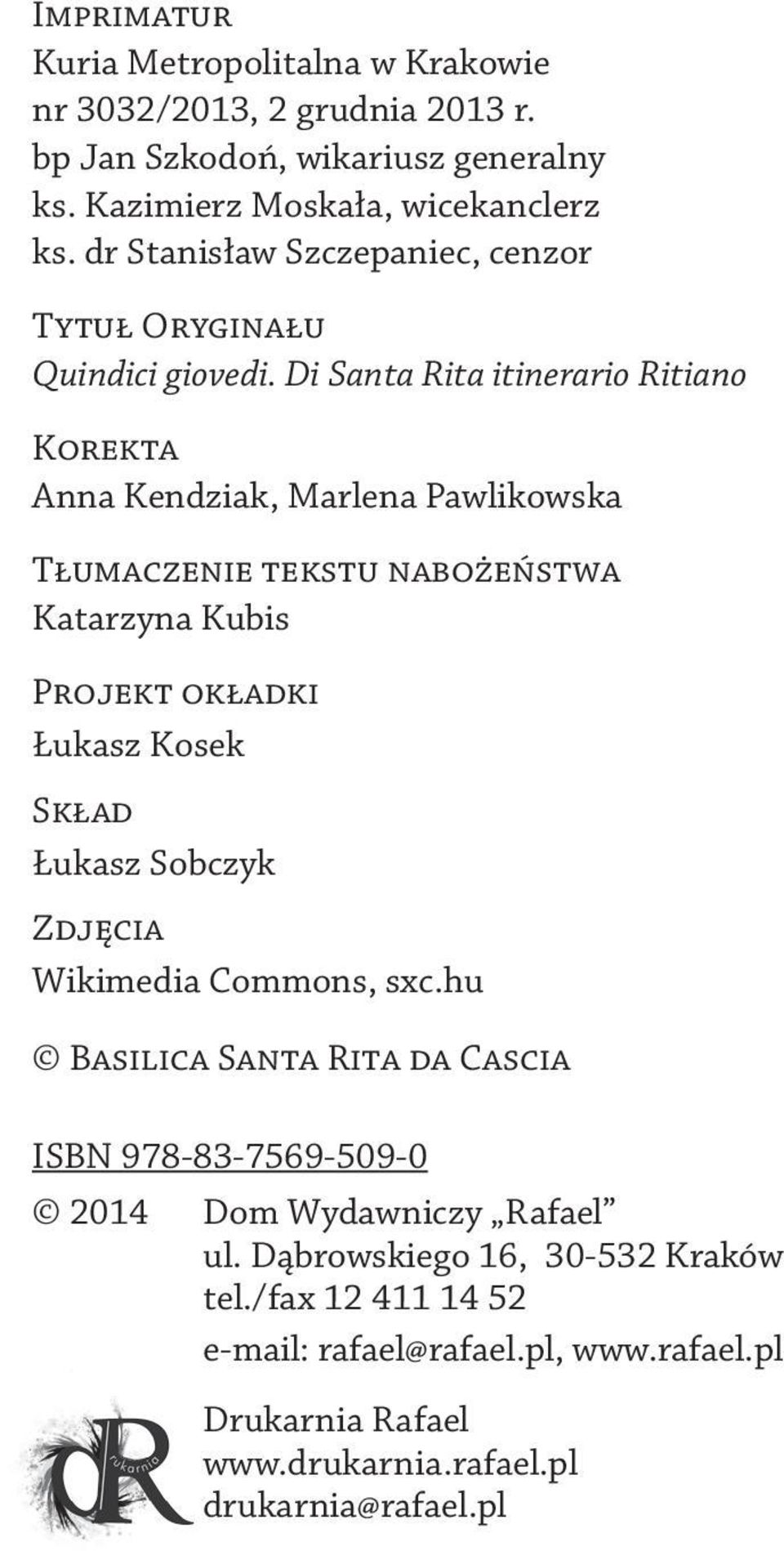 Di Santa Rita itinerario Ritiano Korekta Anna Kendziak, Marlena Pawlikowska Tłumaczenie tekstu nabożeństwa Katarzyna Kubis Projekt okładki Łukasz Kosek Skład Łukasz