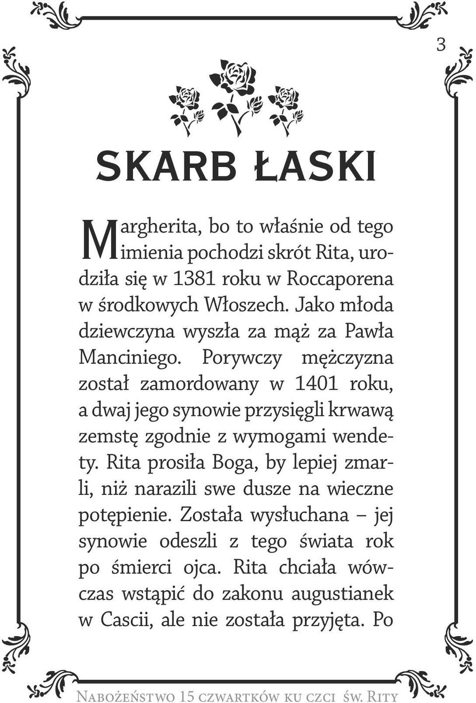 Porywczy mężczyzna został zamordowany w 1401 roku, a dwaj jego synowie przysięgli krwawą zemstę zgodnie z wymogami wendety.