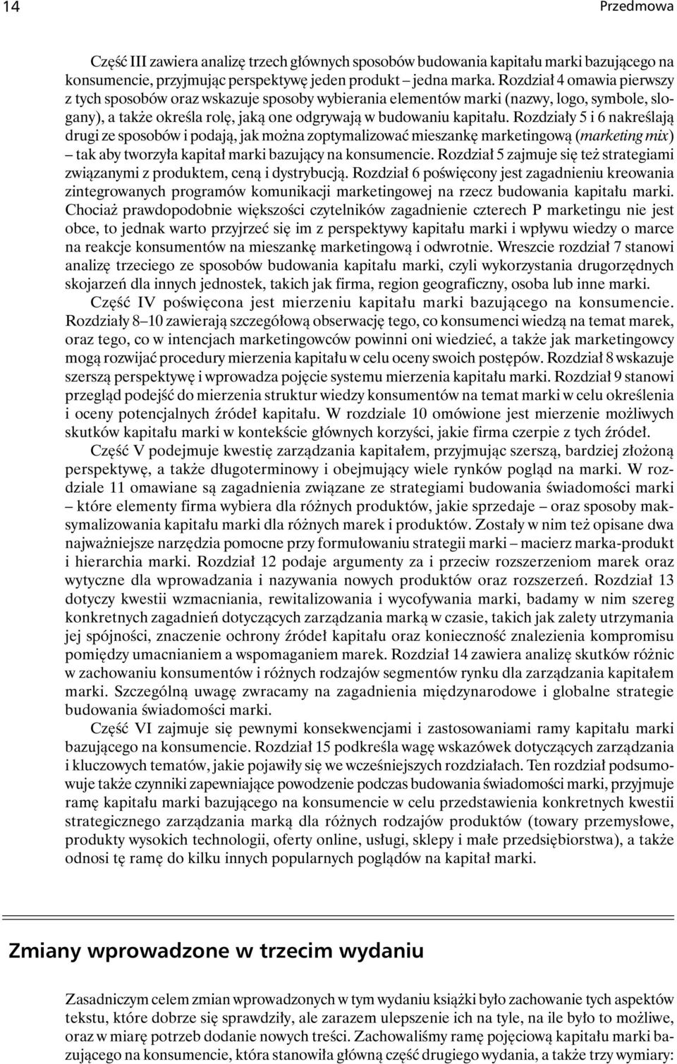 Rozdziały 5 i 6 nakreślają drugi ze sposobów i podają, jak można zoptymalizować mieszankę marketingową (marketing mix) tak aby tworzyła kapitał marki bazujący na konsumencie.