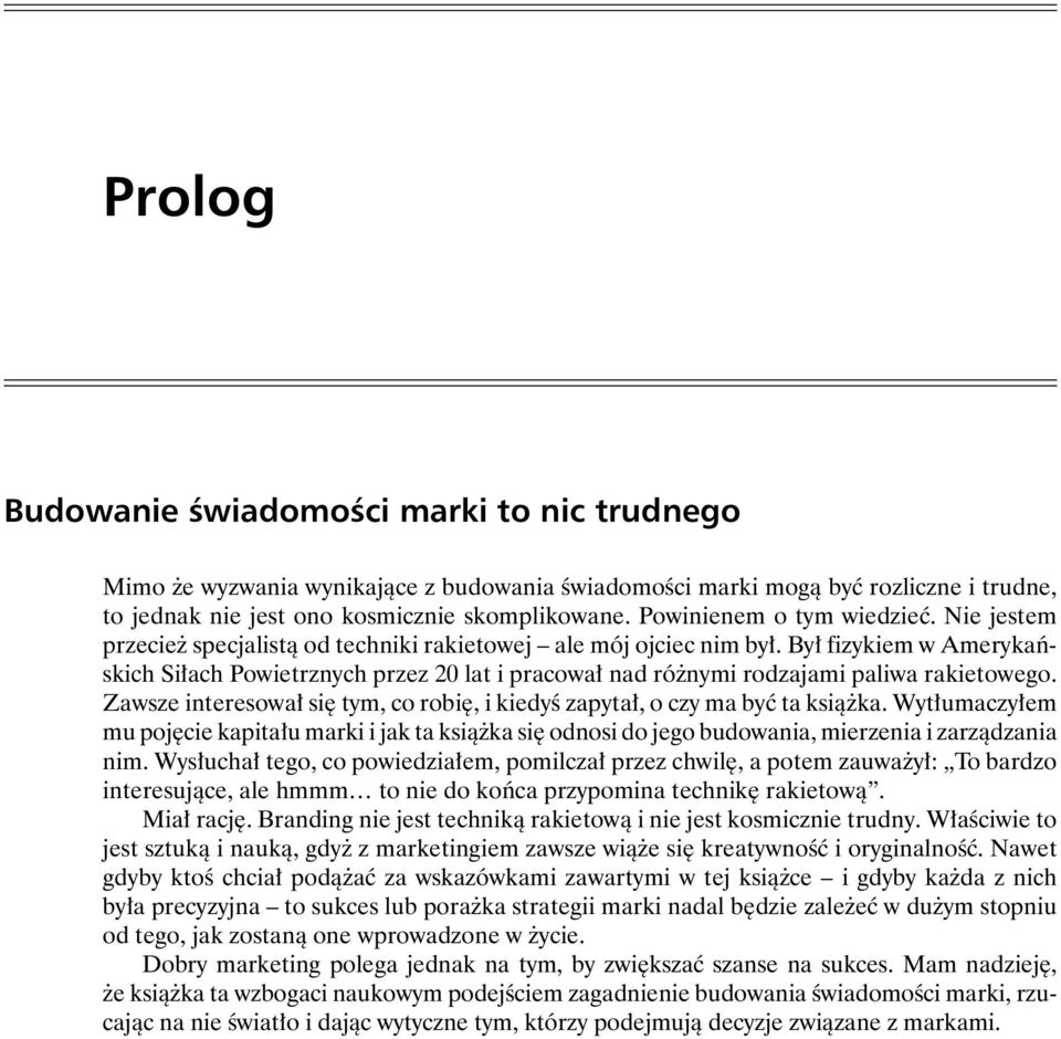 Był fizykiem w Amerykańskich Siłach Powietrznych przez 20 lat i pracował nad różnymi rodzajami paliwa rakietowego. Zawsze interesował się tym, co robię, i kiedyś zapytał, o czy ma być ta książka.