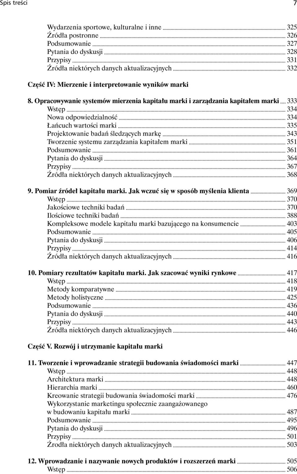 Opracowywanie systemów mierzenia kapitału marki i zarządzania kapitałem marki 333 Wstęp 334 Nowa odpowiedzialność 334 Łańcuch wartości marki 335 Projektowanie badań śledzących markę 343 Tworzenie