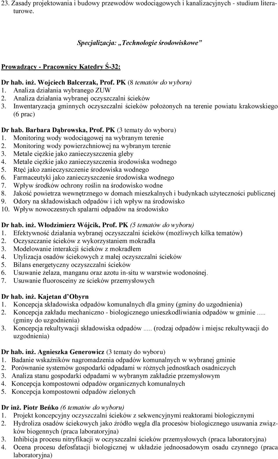 Inwentaryzacja gminnych oczyszczalni ścieków położonych na terenie powiatu krakowskiego (6 prac) Dr hab. Barbara Dąbrowska, Prof. PK (3 tematy do wyboru) 1.
