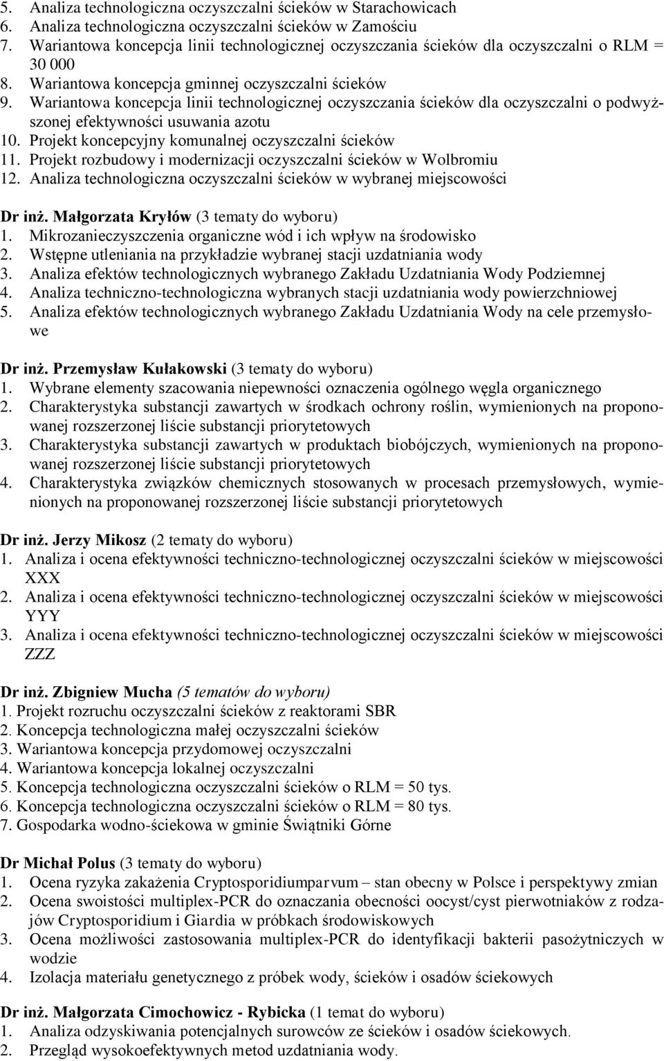 Wariantowa koncepcja linii technologicznej oczyszczania ścieków dla oczyszczalni o podwyższonej efektywności usuwania azotu 10. Projekt koncepcyjny komunalnej oczyszczalni ścieków 11.