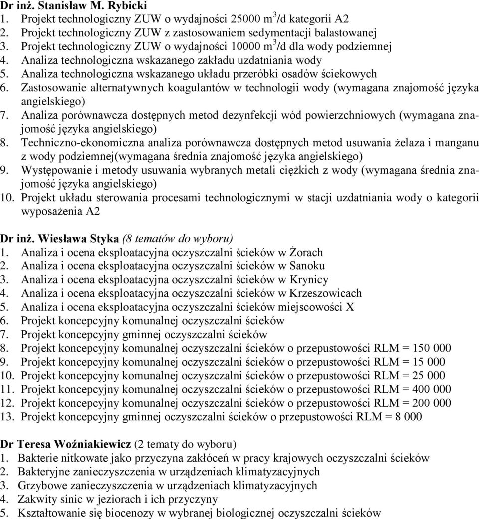 Analiza technologiczna wskazanego układu przeróbki osadów ściekowych 6. Zastosowanie alternatywnych koagulantów w technologii wody (wymagana znajomość języka angielskiego) 7.