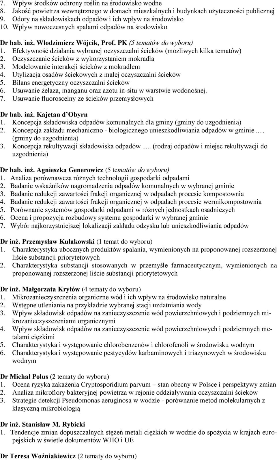 Efektywność działania wybranej oczyszczalni ścieków (możliwych kilka tematów) 2. Oczyszczanie ścieków z wykorzystaniem mokradła 3. Modelowanie interakcji ścieków z mokradłem 4.