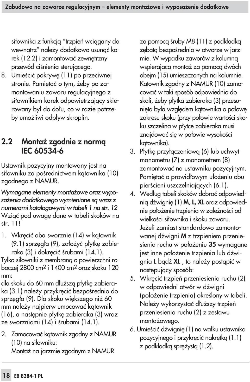 Pamiêtaæ o tym, eby po zamontowaniu zaworu regulacyjnego z si³ownikiem korek odpowietrzaj¹cy skierowany by³ do do³u, co w razie potrzeby umo liwi odp³yw skroplin. 2.