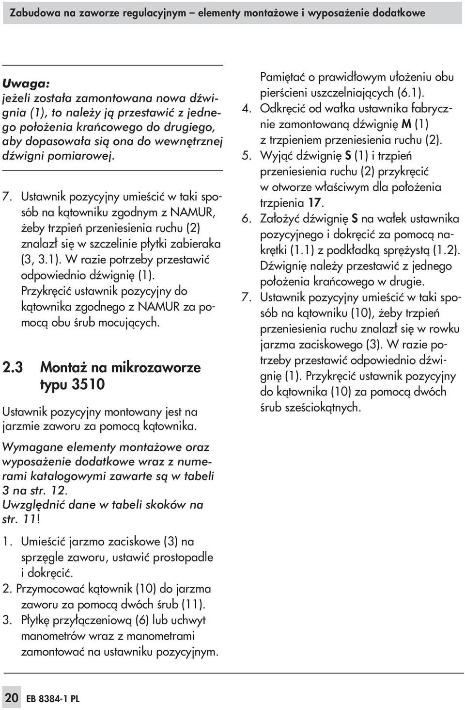 Ustawnik pozycyjny umieœciæ w taki sposób na k¹towniku zgodnym z NAMUR, eby trzpieñ przeniesienia ruchu (2) znalaz³ siê w szczelinie p³ytki zabieraka (3, 3.1).