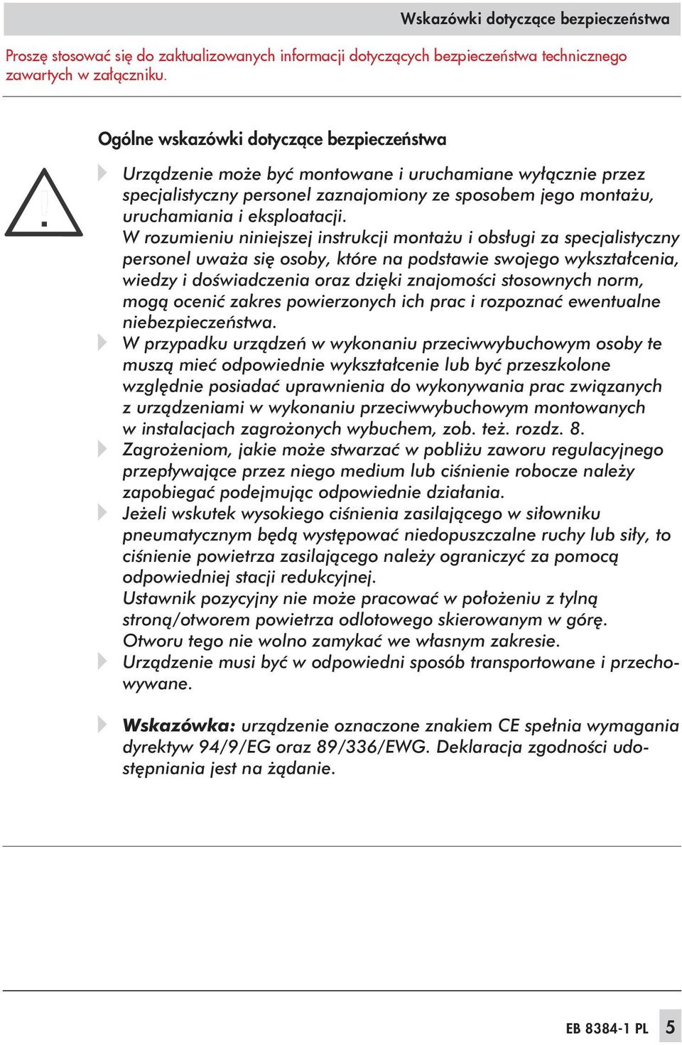 W rozumieniu niniejszej instrukcji montażu i obsługi za specjalistyczny personel uważa się osoby, które na podstawie swojego wykształcenia, wiedzy i doświadczenia oraz dzięki znajomości stosownych