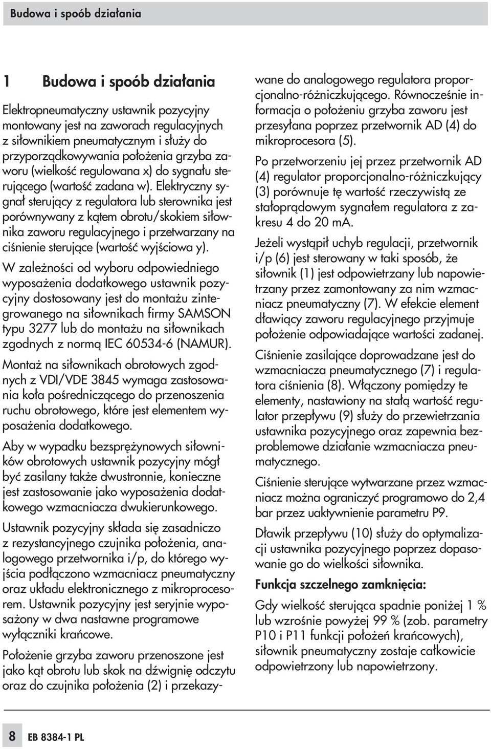 Elektryczny sygna³ steruj¹cy z regulatora lub sterownika jest porównywany z k¹tem obrotu/skokiem si³ownika zaworu regulacyjnego i przetwarzany na ciœnienie steruj¹ce (wartoœæ wyjœciowa y).