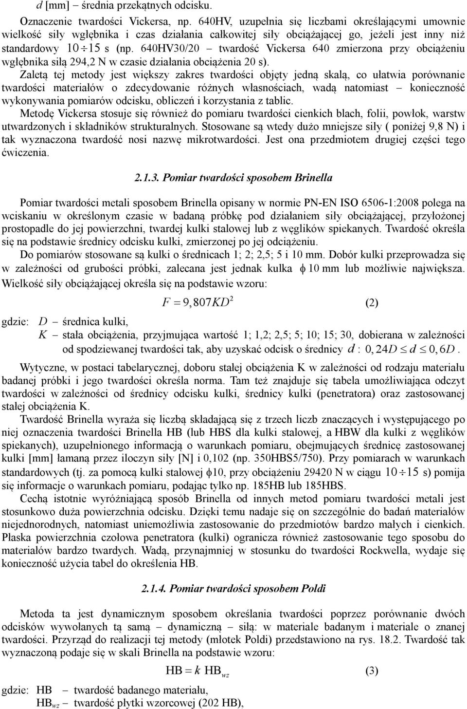 640HV30/20 twardość Vickersa 640 zmierzona przy obciążeniu wgłębnika siłą 294,2 N w czasie działania obciążenia 20 s).