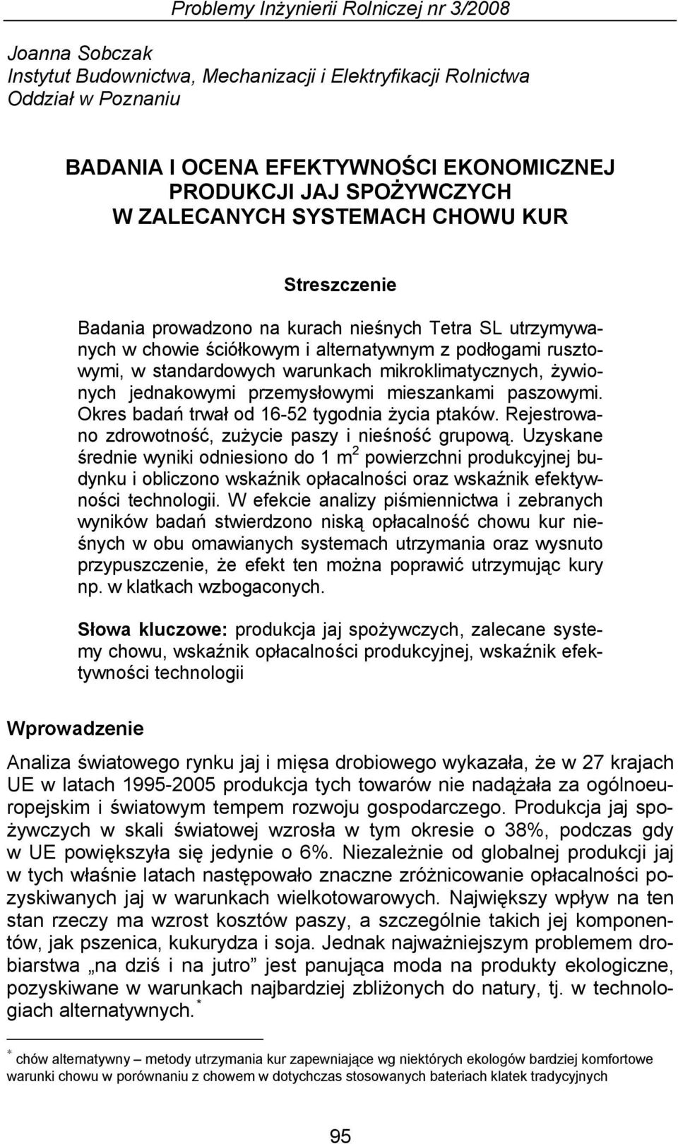 warunkach mikroklimatycznych, żywionych jednakowymi przemysłowymi mieszankami paszowymi. Okres badań trwał od 16-52 tygodnia życia ptaków. Rejestrowano zdrowotność, zużycie paszy i nieśność grupową.