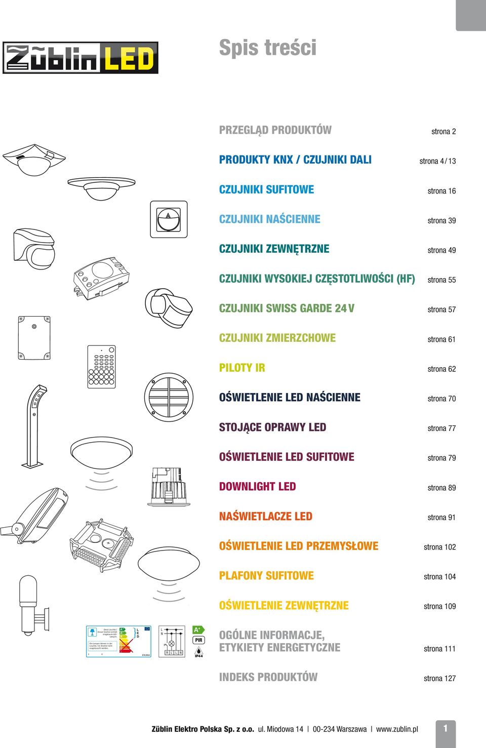 NAŚCIENNE strona 70 STOJĄCE OPRAWY LED strona 77 OŚWIETLENIE LED SUFITOWE strona 79 DOWNLIGHT LED strona 89 NAŚWIETLACZE LED strona 91 OŚWIETLENIE LED PRZEMYSŁOWE