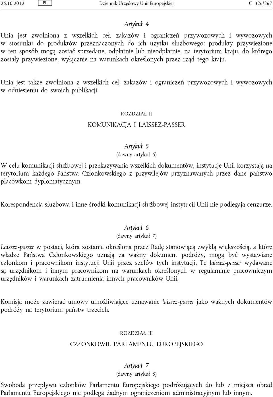 służbowego: produkty przywiezione w ten sposób mogą zostać sprzedane, odpłatnie lub nieodpłatnie, na terytorium kraju, do którego zostały przywiezione, wyłącznie na warunkach określonych przez rząd