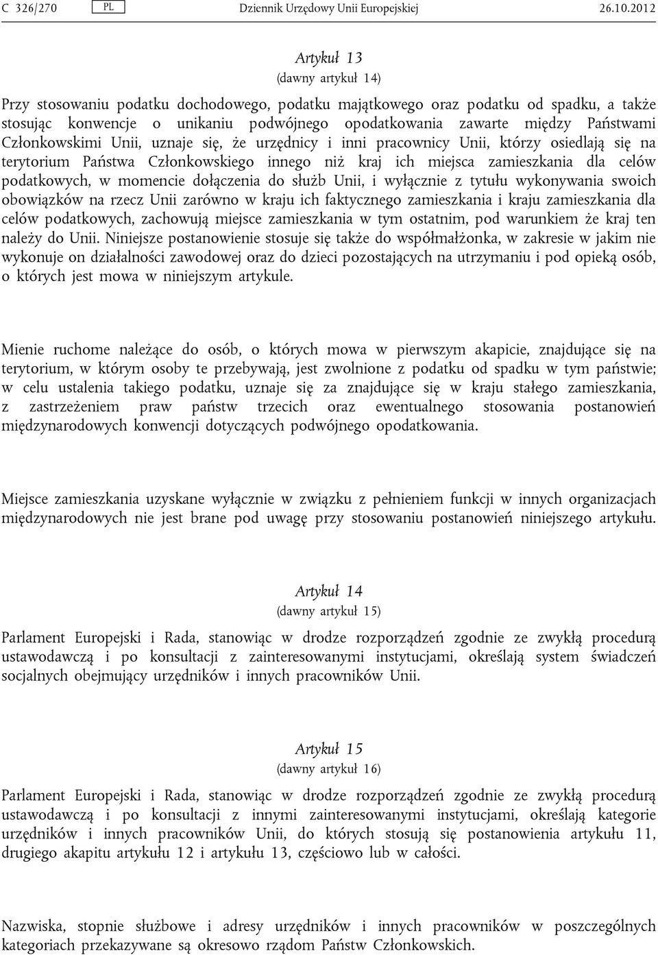 Państwami Członkowskimi Unii, uznaje się, że urzędnicy i inni pracownicy Unii, którzy osiedlają się na terytorium Państwa Członkowskiego innego niż kraj ich miejsca zamieszkania dla celów