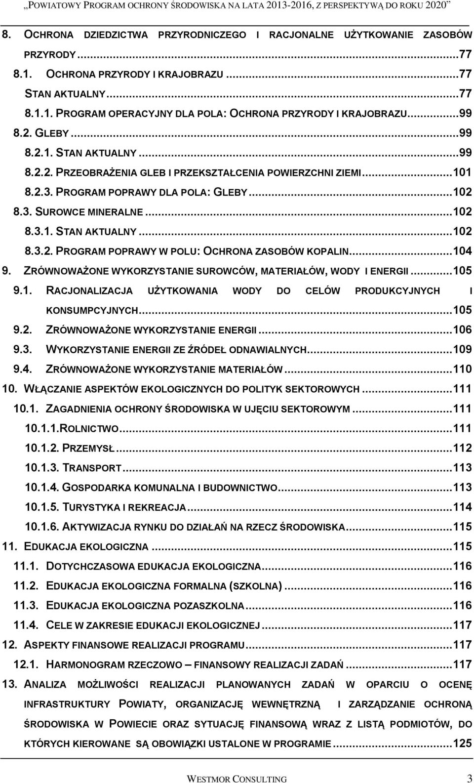 .. 104 9. ZRÓWNOWAŻONE WYKORZYSTANIE SUROWCÓW, MATERIAŁÓW, WODY I ENERGII... 105 9.1. RACJONALIZACJA UŻYTKOWANIA WODY DO CELÓW PRODUKCYJNYCH I KONSUMPCYJNYCH... 105 9.2.