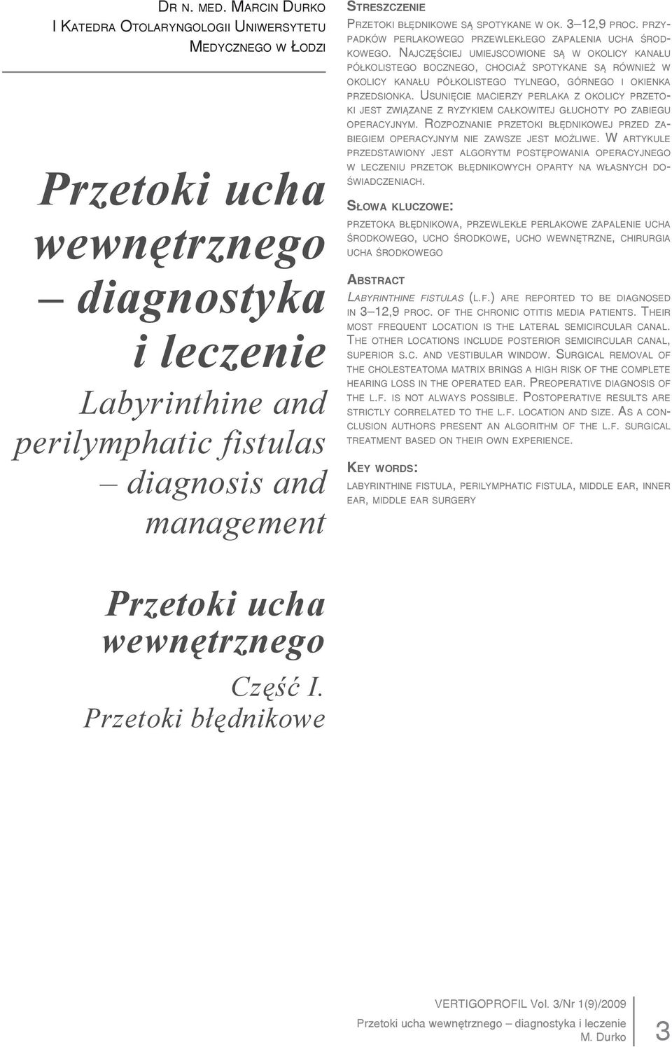 błędnikowe są spotykane w ok. 3 12,9 proc. przypadków perlakowego przewlekłego zapalenia ucha środkowego.