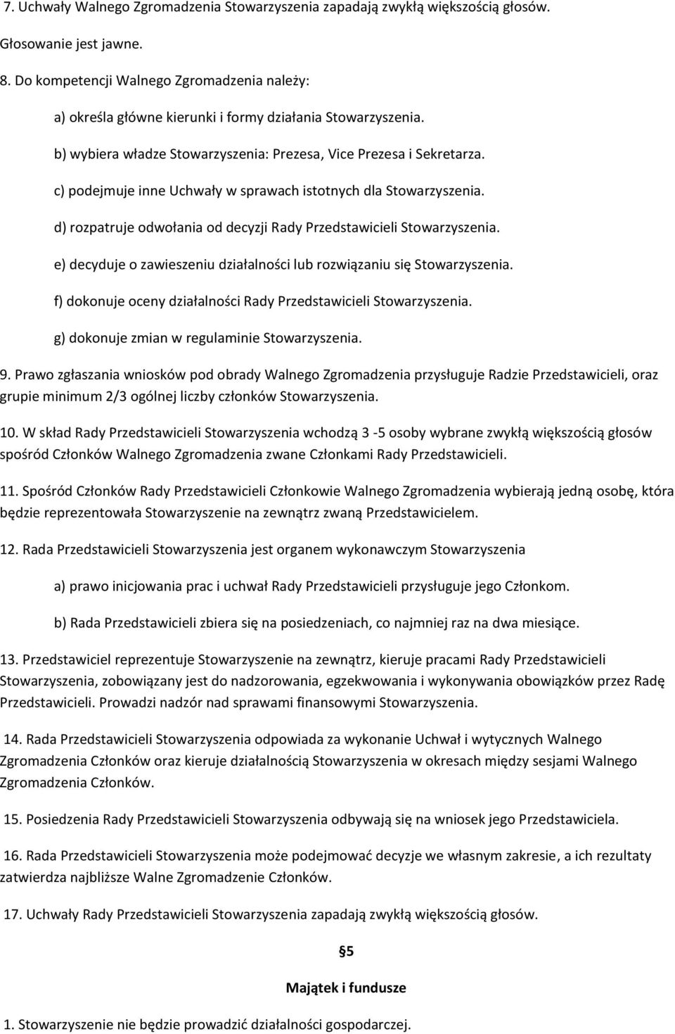 c) podejmuje inne Uchwały w sprawach istotnych dla Stowarzyszenia. d) rozpatruje odwołania od decyzji Rady Przedstawicieli Stowarzyszenia.