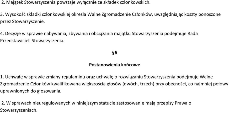 Decyzje w sprawie nabywania, zbywania i obciążania majątku Stowarzyszenia podejmuje Rada Przedstawicieli Stowarzyszenia. 6 Postanowienia końcowe 1.