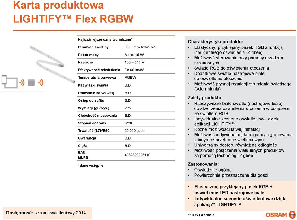 białe do oświetlania otoczenia Rzeczywiście białe światło (nastrojowe białe) do stworzenia oświetlenia otoczenia w połączeniu ze światłem RGB aplikacji LIGHTIFY