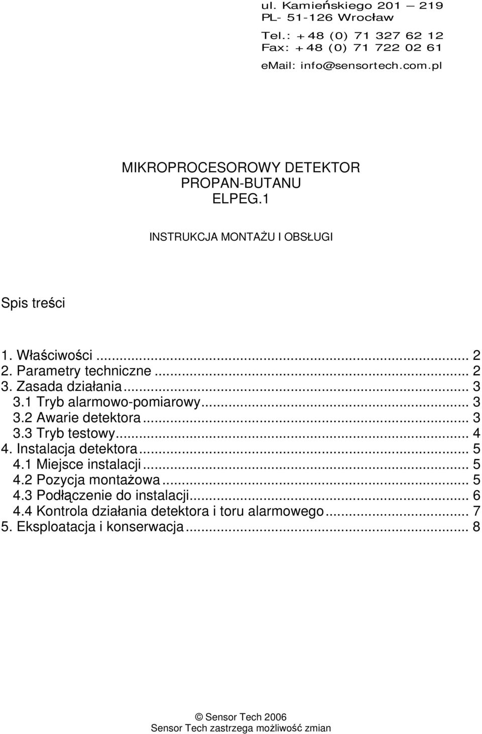 Zasada działania... 3 3.1 Tryb alarmowo-pomiarowy... 3 3.2 Awarie detektora... 3 3.3 Tryb testowy... 4 4. Instalacja detektora... 5 4.1 Miejsce instalacji.